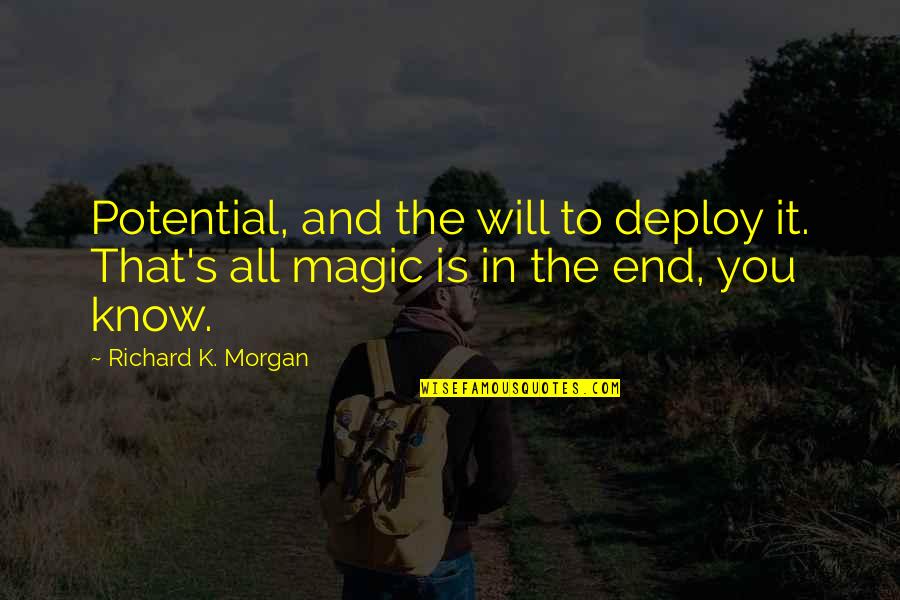 Atsara Recipes Quotes By Richard K. Morgan: Potential, and the will to deploy it. That's Atsara Recipes Quotes By Richard K. Morgan: Potential, and the will to deploy it. That's