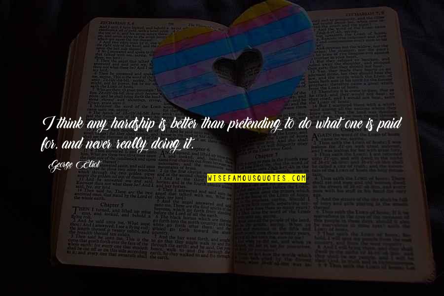 Atsargiai Moterys Quotes By George Eliot: I think any hardship is better than pretending