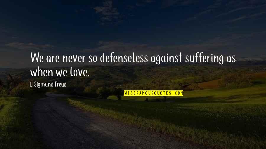Atsargiai Moterys Quotes By Sigmund Freud: We are never so defenseless against suffering as