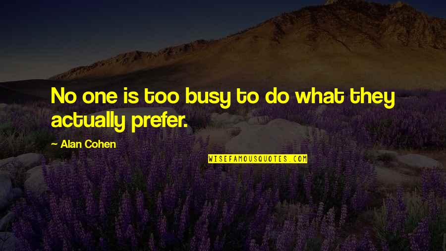 Atsede Niguse Quotes By Alan Cohen: No one is too busy to do what