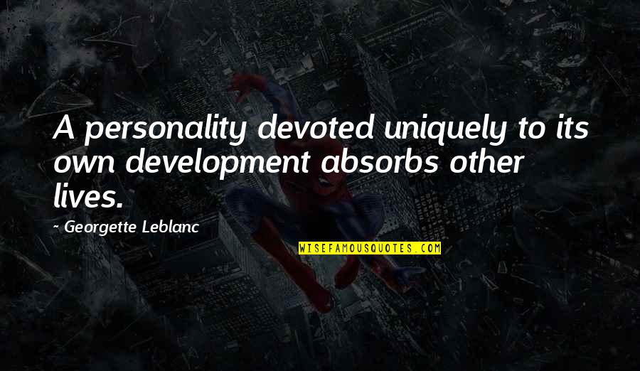 Atsenesh Quotes By Georgette Leblanc: A personality devoted uniquely to its own development Atsenesh Quotes By Georgette Leblanc: A personality devoted uniquely to its own development
