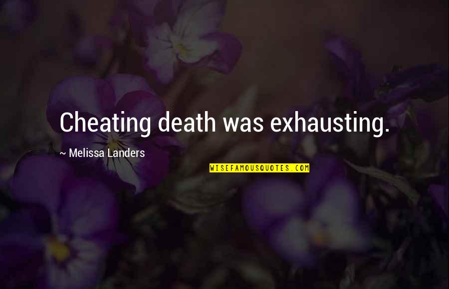Atskirai Quotes By Melissa Landers: Cheating death was exhausting. Atskirai Quotes By Melissa Landers: Cheating death was exhausting.