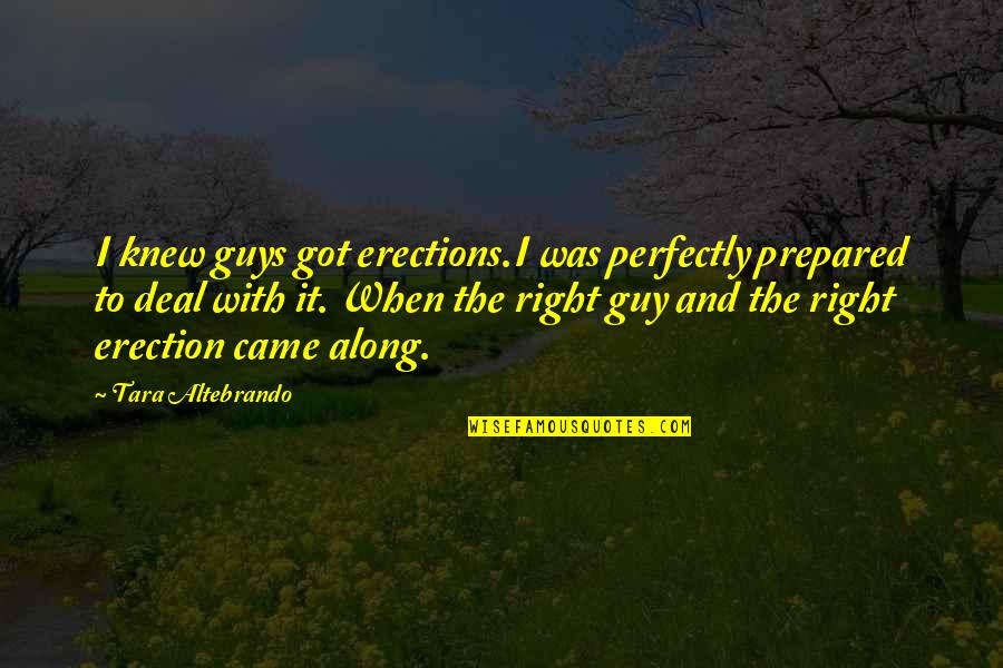 Atskirimui Quotes By Tara Altebrando: I knew guys got erections.I was perfectly prepared