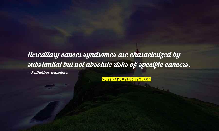 Atsn Channel Quotes By Katherine Schneider: Hereditary cancer syndromes are characterized by substantial but Atsn Channel Quotes By Katherine Schneider: Hereditary cancer syndromes are characterized by substantial but
