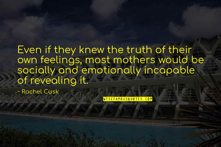 Atsn Channel Quotes By Rachel Cusk: Even if they knew the truth of their