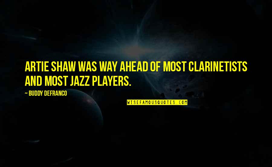 Atsnj Quotes By Buddy DeFranco: Artie Shaw was way ahead of most clarinetists