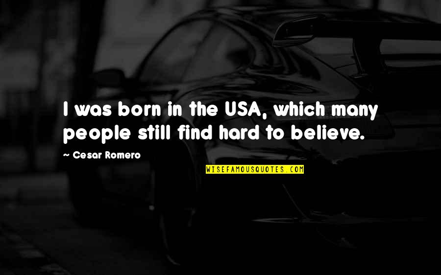 Atsnj Quotes By Cesar Romero: I was born in the USA, which many