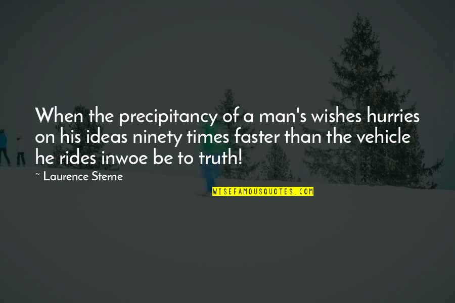 Atsnj Quotes By Laurence Sterne: When the precipitancy of a man's wishes hurries