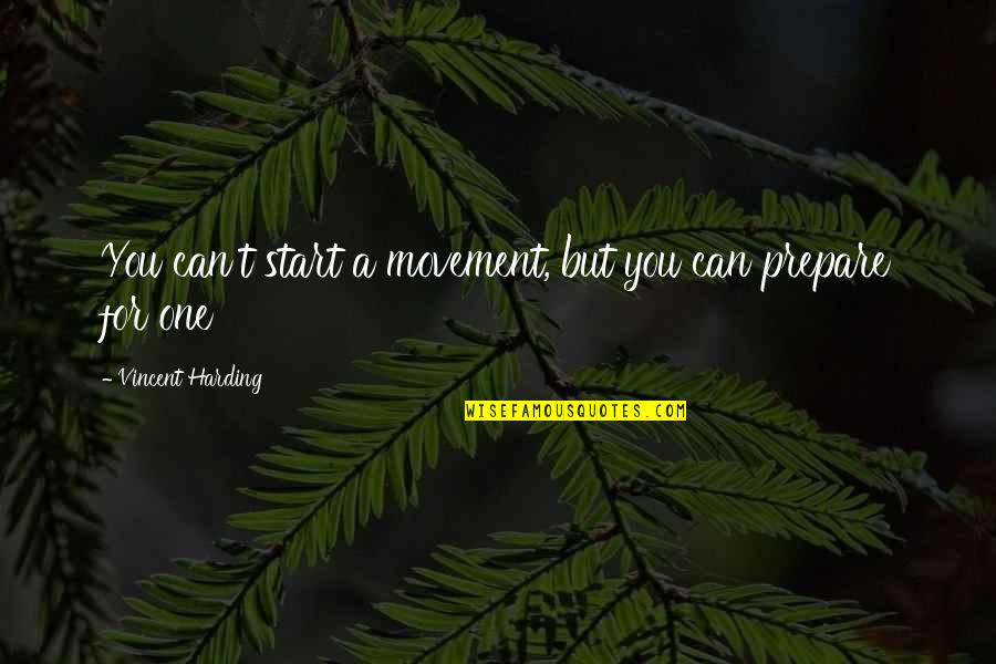 Atsnj Quotes By Vincent Harding: You can't start a movement, but you can