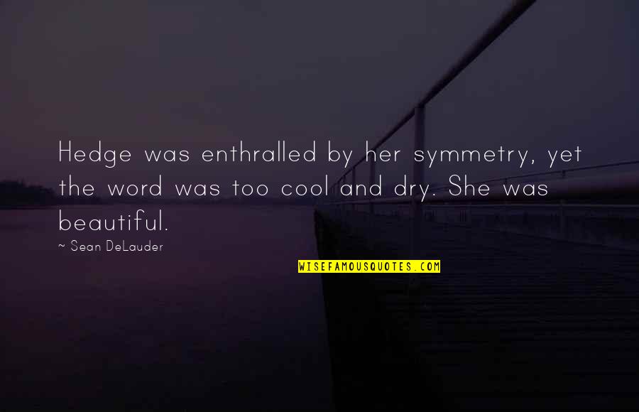 Atsuhiko And Ina Quotes By Sean DeLauder: Hedge was enthralled by her symmetry, yet the