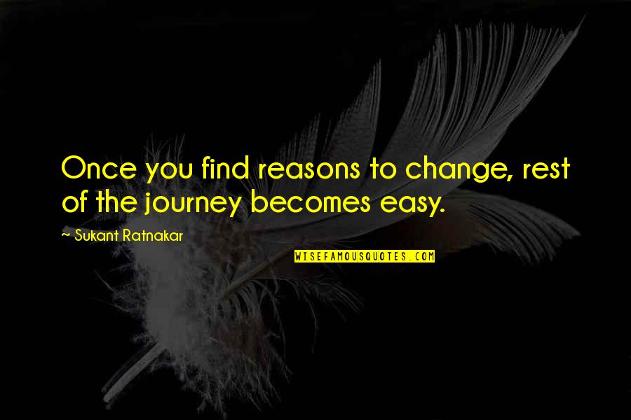 Atsuhiko And Ina Quotes By Sukant Ratnakar: Once you find reasons to change, rest of