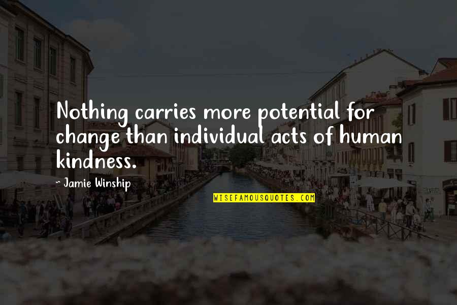 Atsuhiro Sato Quotes By Jamie Winship: Nothing carries more potential for change than individual