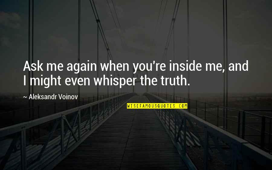 Atsuhito Nakata Quotes By Aleksandr Voinov: Ask me again when you're inside me, and