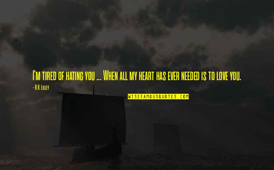 Atsuhito Nakata Quotes By R.K. Lilley: I'm tired of hating you ... When all