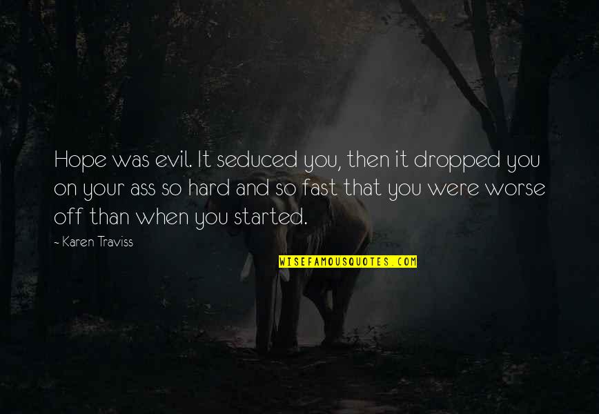 Atsuko Maeda Quotes By Karen Traviss: Hope was evil. It seduced you, then it Atsuko Maeda Quotes By Karen Traviss: Hope was evil. It seduced you, then it