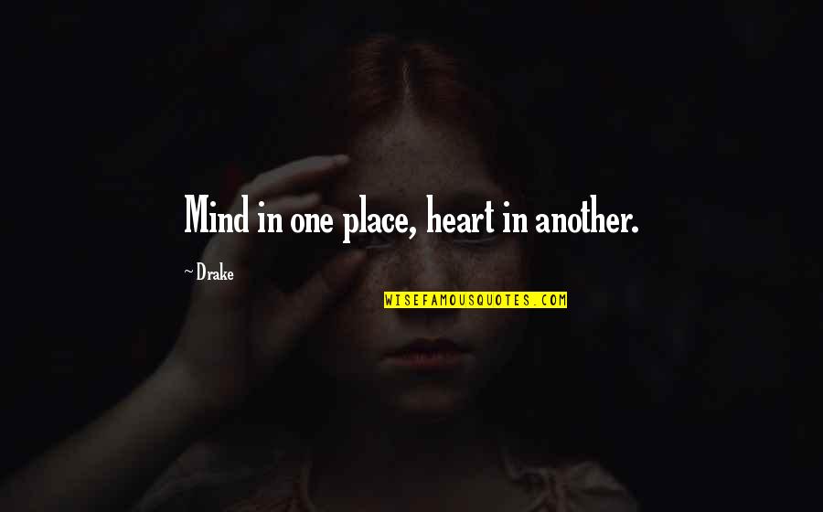 Atsuko Quotes By Drake: Mind in one place, heart in another.