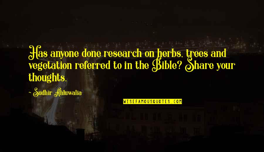 Atsuko Remar Quotes By Sudhir Ahluwalia: Has anyone done research on herbs, trees and Atsuko Remar Quotes By Sudhir Ahluwalia: Has anyone done research on herbs, trees and