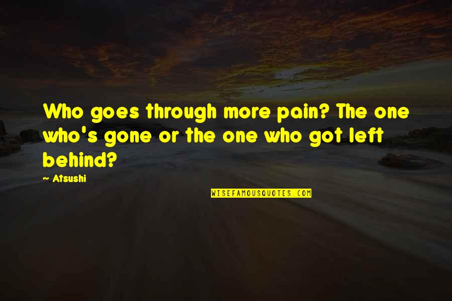 Atsushi X Quotes By Atsushi: Who goes through more pain? The one who's