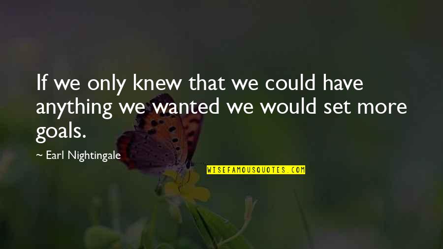 Atsuya Kusakabe Quotes By Earl Nightingale: If we only knew that we could have