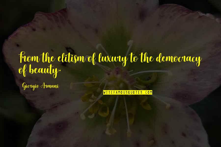 Atsuya Watanabe Quotes By Giorgio Armani: From the elitism of luxury to the democracy Atsuya Watanabe Quotes By Giorgio Armani: From the elitism of luxury to the democracy
