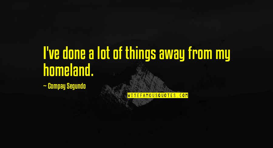 Att Quotes By Compay Segundo: I've done a lot of things away from
