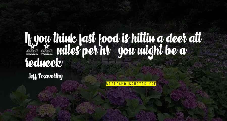 Att Quotes By Jeff Foxworthy: If you think fast food is hittin a
