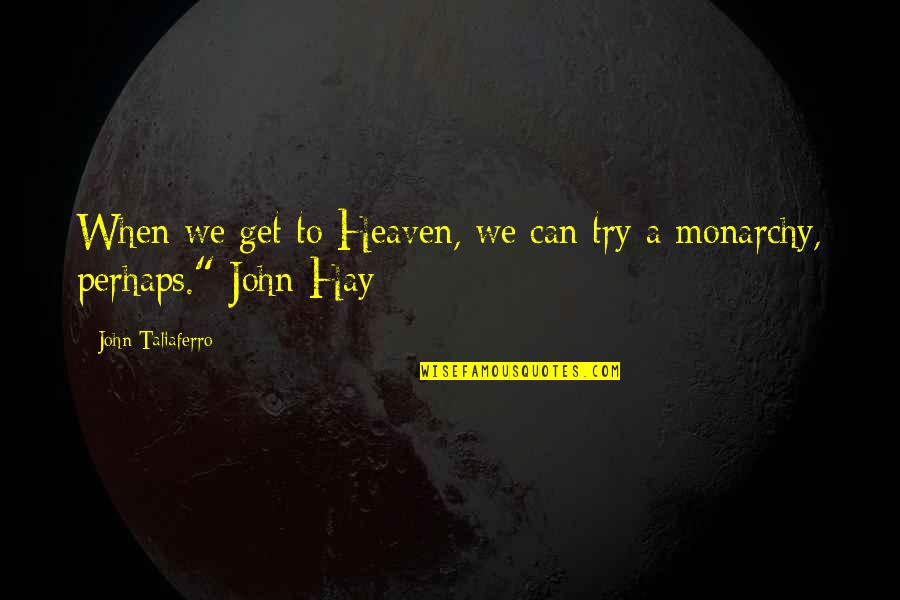 Att Quotes By John Taliaferro: When we get to Heaven, we can try