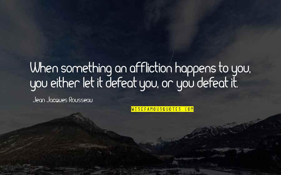 Att Stock Quotes By Jean-Jacques Rousseau: When something an affliction happens to you, you Att Stock Quotes By Jean-Jacques Rousseau: When something an affliction happens to you, you