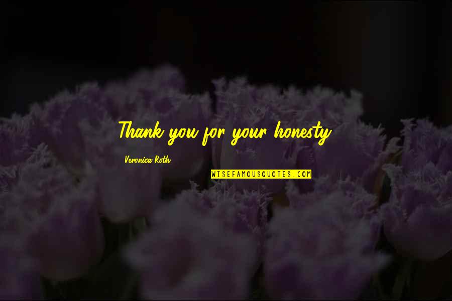 Att U Verse Quote Quotes By Veronica Roth: Thank you for your honesty. Att U Verse Quote Quotes By Veronica Roth: Thank you for your honesty.