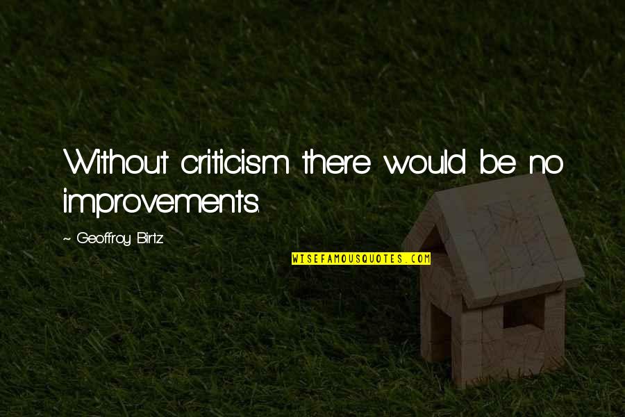 Att U Verse Quotes By Geoffroy Birtz: Without criticism there would be no improvements. Att U Verse Quotes By Geoffroy Birtz: Without criticism there would be no improvements.
