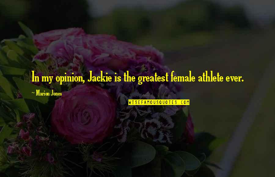 Att U Verse Quotes By Marion Jones: In my opinion, Jackie is the greatest female Att U Verse Quotes By Marion Jones: In my opinion, Jackie is the greatest female