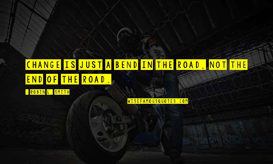 Att U Verse Quotes By Robin L. Smith: Change is just a bend in the road, Att U Verse Quotes By Robin L. Smith: Change is just a bend in the road,