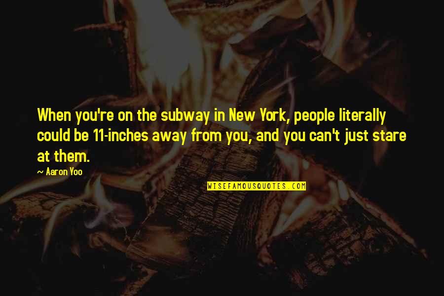 Atta Boy Quotes By Aaron Yoo: When you're on the subway in New York,