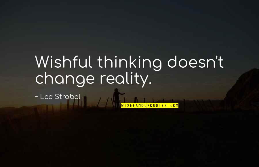 Attacchi Portapacchi Quotes By Lee Strobel: Wishful thinking doesn't change reality. Attacchi Portapacchi Quotes By Lee Strobel: Wishful thinking doesn't change reality.