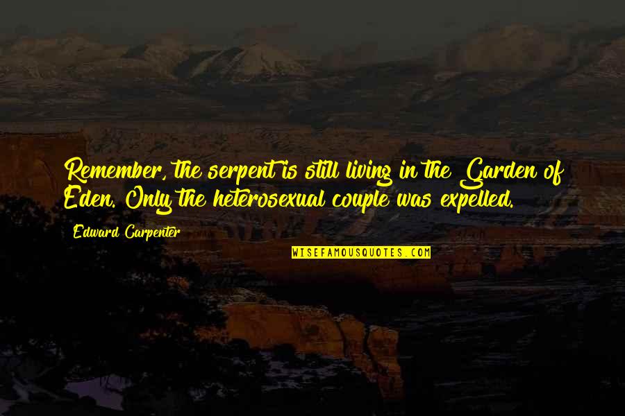 Attacchi Terroristici Quotes By Edward Carpenter: Remember, the serpent is still living in the Attacchi Terroristici Quotes By Edward Carpenter: Remember, the serpent is still living in the