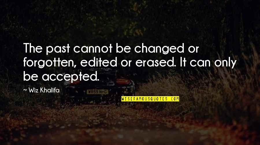 Attach Good Quotes By Wiz Khalifa: The past cannot be changed or forgotten, edited