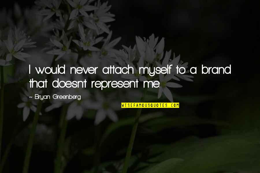 Attach Quotes By Bryan Greenberg: I would never attach myself to a brand