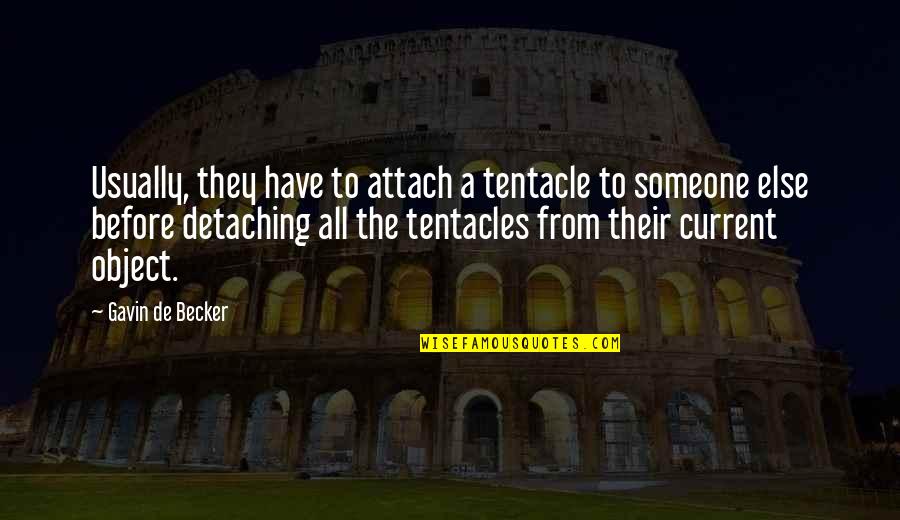 Attach Quotes By Gavin De Becker: Usually, they have to attach a tentacle to