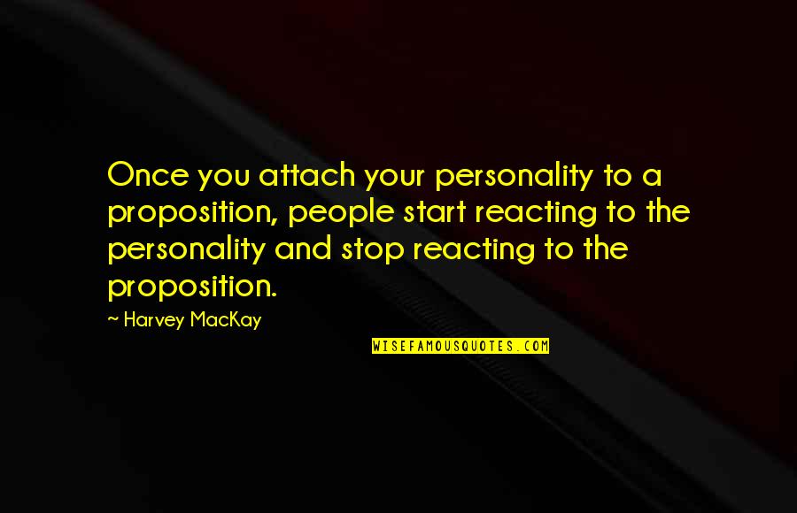 Attach Quotes By Harvey MacKay: Once you attach your personality to a proposition,