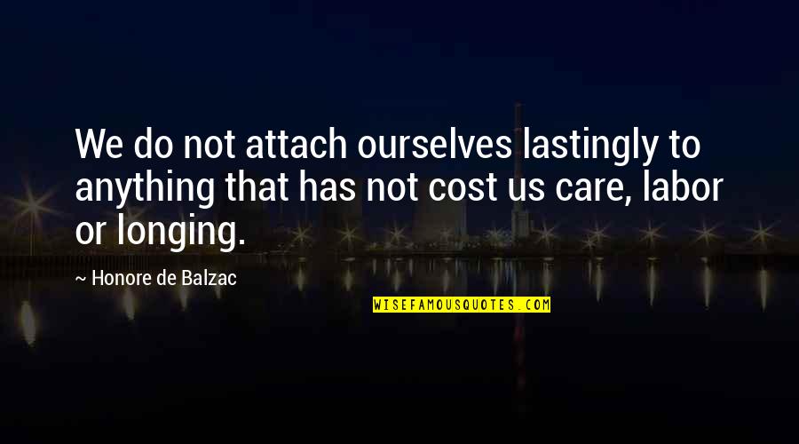 Attach Quotes By Honore De Balzac: We do not attach ourselves lastingly to anything