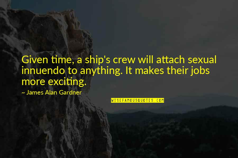 Attach Quotes By James Alan Gardner: Given time, a ship's crew will attach sexual