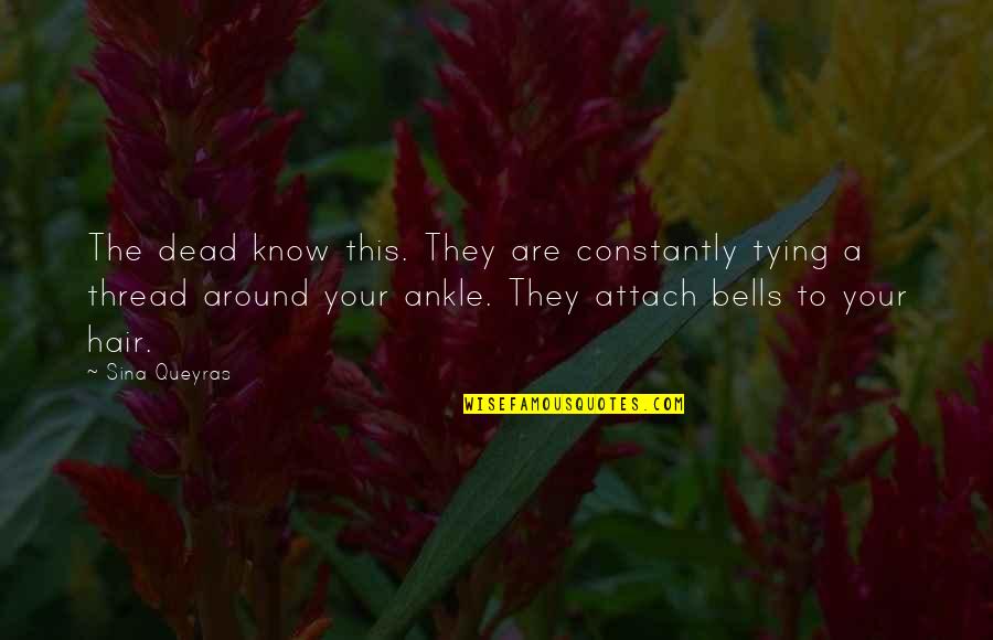 Attach Quotes By Sina Queyras: The dead know this. They are constantly tying