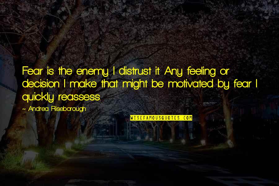 Attached Book Quotes By Andrea Riseborough: Fear is the enemy. I distrust it. Any Attached Book Quotes By Andrea Riseborough: Fear is the enemy. I distrust it. Any