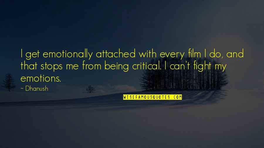 Attached Quotes By Dhanush: I get emotionally attached with every film I