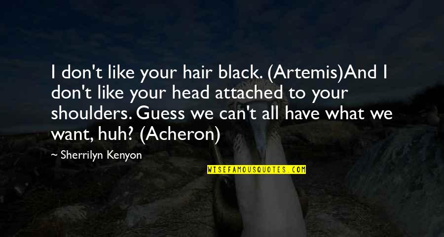 Attached Quotes By Sherrilyn Kenyon: I don't like your hair black. (Artemis)And I