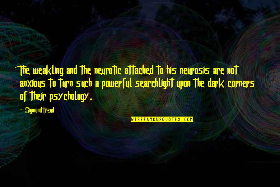 Attached Quotes By Sigmund Freud: The weakling and the neurotic attached to his