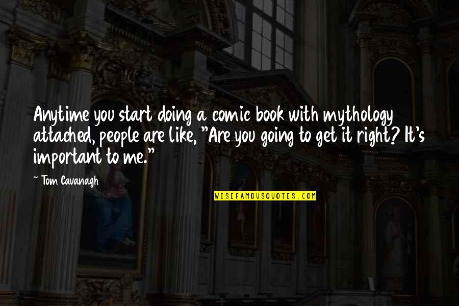 Attached Quotes By Tom Cavanagh: Anytime you start doing a comic book with