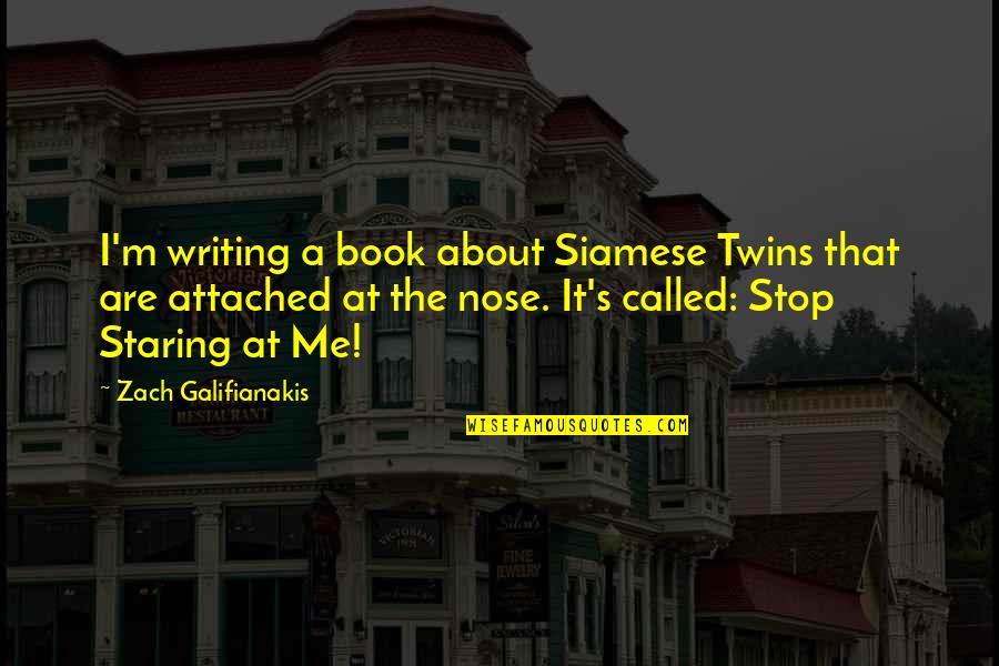 Attached Quotes By Zach Galifianakis: I'm writing a book about Siamese Twins that