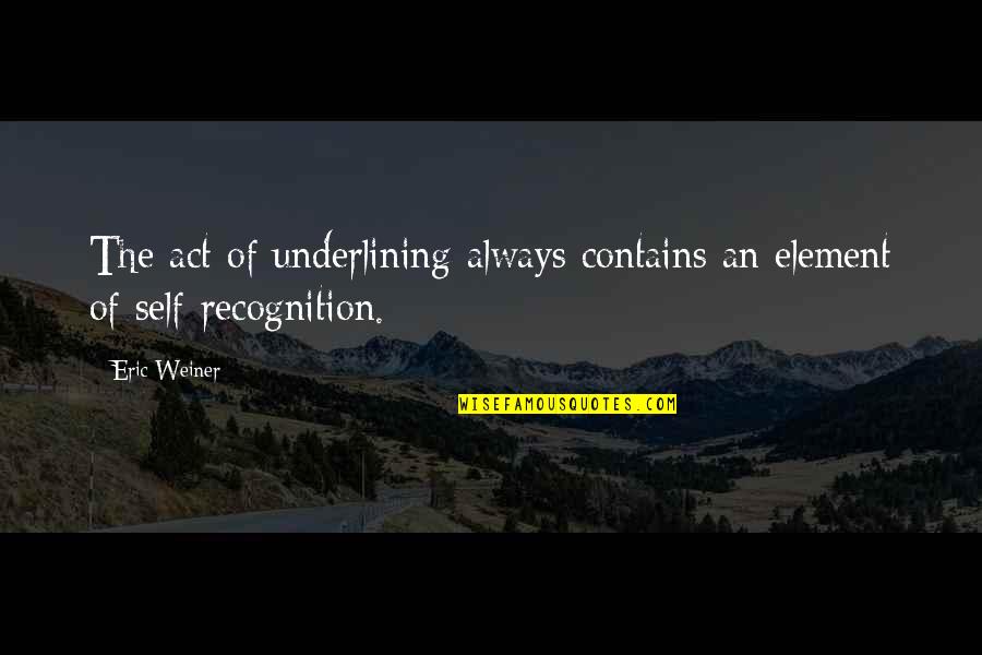 Attached To Him Quotes By Eric Weiner: The act of underlining always contains an element