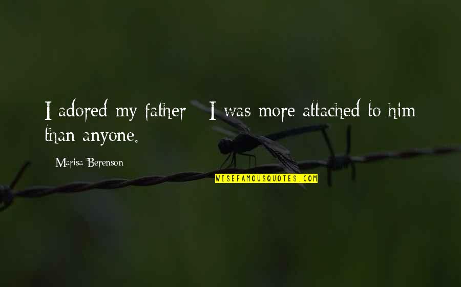 Attached To Him Quotes By Marisa Berenson: I adored my father - I was more